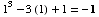 1^3 - 3 (1) + 1 = -1