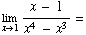 Underscript[lim , x1] (x - 1)/(x^4 - x^3) =