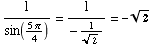 1/sin((5π)/4) = 1/-1/2^(1/2) = -2^(1/2)