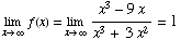 Underscript[lim , x∞] f(x) = Underscript[lim , x∞] (x^3 - 9x)/(x^3 + 3x^2) = 1